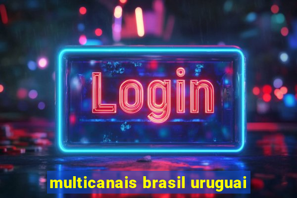 multicanais brasil uruguai